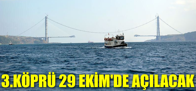 Yavuz Sultan Selim Köprüsü 29 Ekim'de açılacak