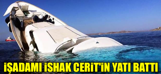 İşadamı İshak Cerit'in 'Aloha' adlı yatı Mikonos Adası'nda battı