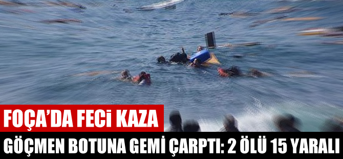Foça'da, göçmen taşıyan bota gemi çarptı: 2 ölü, 15 yaralı