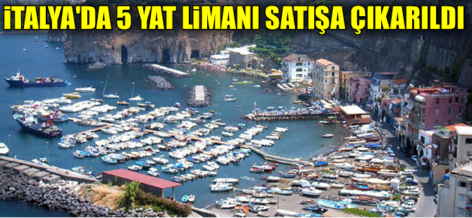 İtalya'da 5 yat limanı satışa çıkarıldı