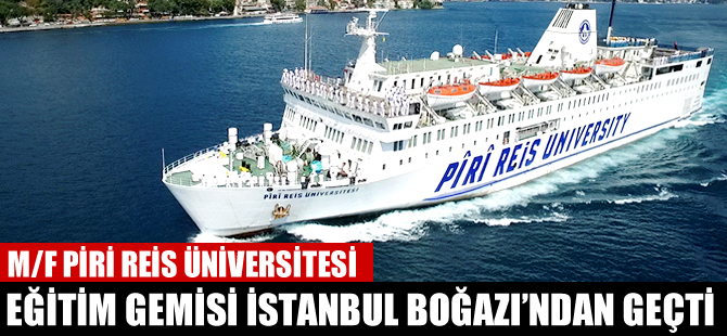 M/F Piri Reis Üniversitesi Eğitim Gemisi, sefere başladı