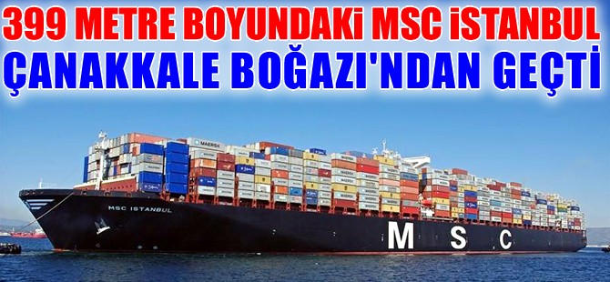 MSC İstanbul'un geçişi sırasında Çanakkale Boğazı gemi trafiğine kapatıldı