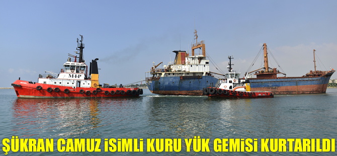 Şükran Camuz isimli kuru yük gemisi kurtarıldı