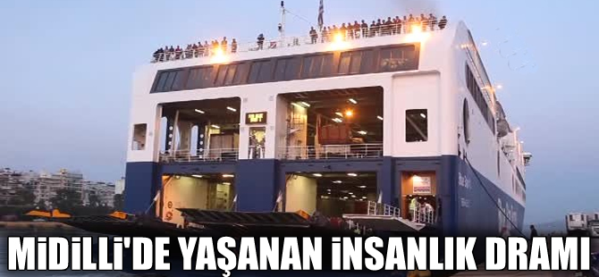 Midilli'de büyük bir  insanlık dramı yaşanıyor