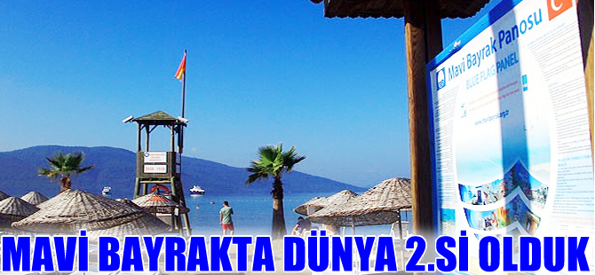 Mavi bayrakta liderliğe yürüyoruz, temiz plajda dünya ikincisiyiz