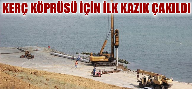 Kerç Rus yönetimi: Kerç köprüsünün ilk kazığı çakıldı
