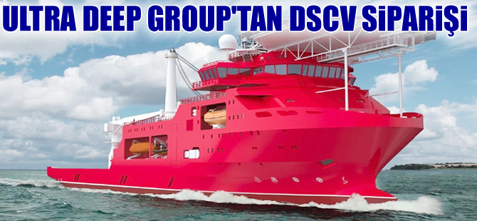 Ultra Deep Group, DSCV siparişi verdi