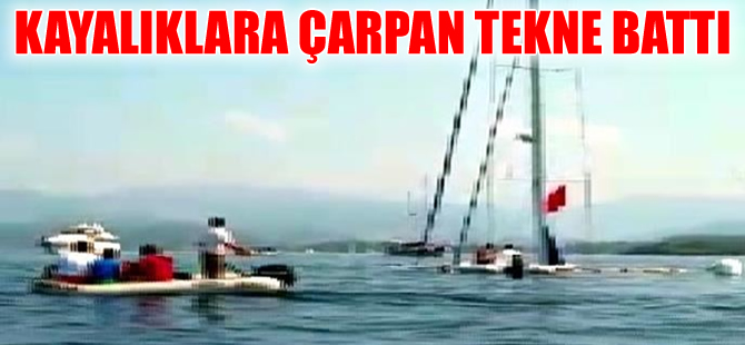 Fethiye'de kayalıklara çarpan tekne battı, teknedekiler son anda kurtarıldı