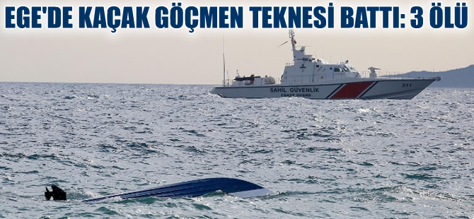 Ege' Denizi'nde  yine kaçakları taşıyan tekne battı: 3 ölü