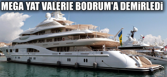 Palmarina Bodrum, mega yat 'Valerie'i ağırlıyor