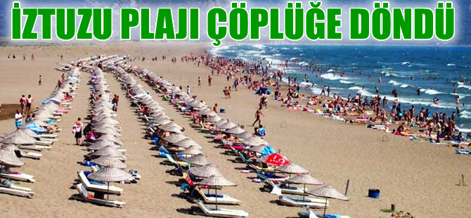 Dünyaca ünlü İztuzu plajı, çöplüğe döndü