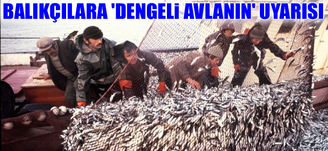Sezon öncesi balıkçılara ‘Dengeli avlanın’ uyarısı
