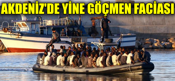 Akdeniz'de bir göçmen faciası daha: 50 ölü