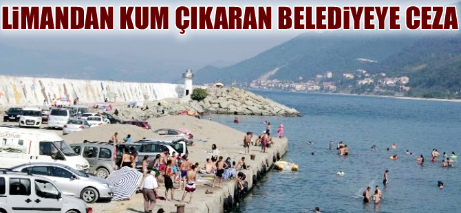 Limandan kum çıkaran belediyeye para cezası verildi