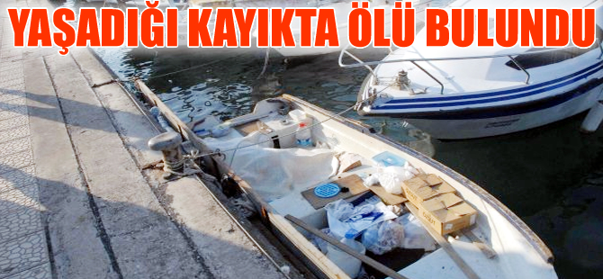 Yaşlı balıkçı yaşadığı kayıkta ölü bulundu