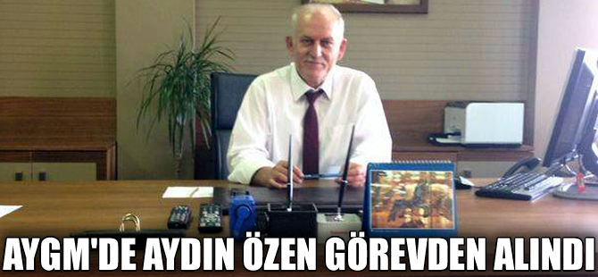 Altyapı Yatırımları Genel Müdür Yardımcısı Aydın Özen görevden alındı