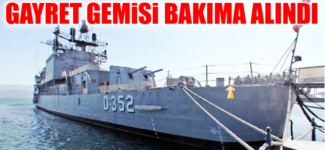 Gayret gemisi İstanbul Tersanesi Komutanlığı’nda bakıma alındı