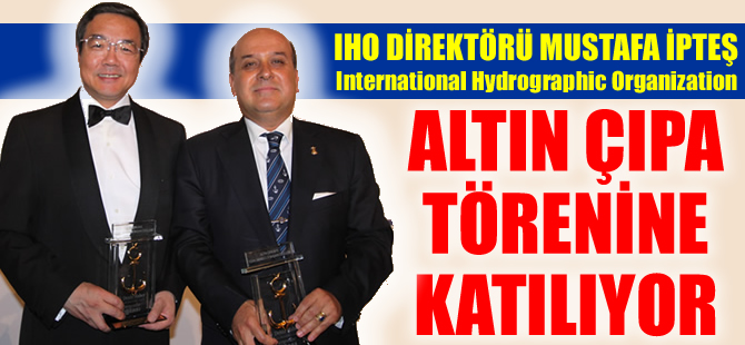 IHO Direktörü Mustafa İpteş, Altın Çıpa Töreni'ne katılıyor