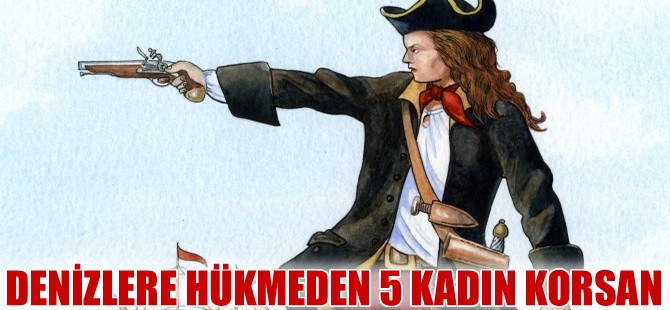 Zamanında denizlere hükmetmiş 5 kadın korsan