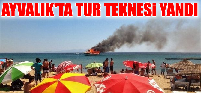 Ayvalık'ta tur  teknesi cayır cayır yandı