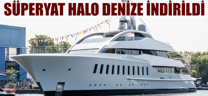 Feadship’in Halo  adlı süper yatı denize indirildi