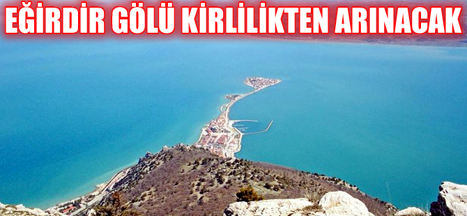 Eğirdir Gölü’nü kirlilikten kurtaracak proje