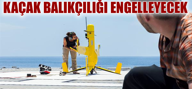 İki gün havada kalabilen drone kaçak balıkçılığı engelleyecek