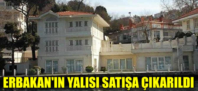 Necmettin Erbakan'ın yalısı 60 milyon liraya satışa çıktı