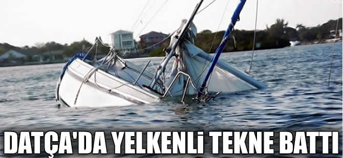 Datça açıklarında terkedilmiş yelkenli teknesi battı