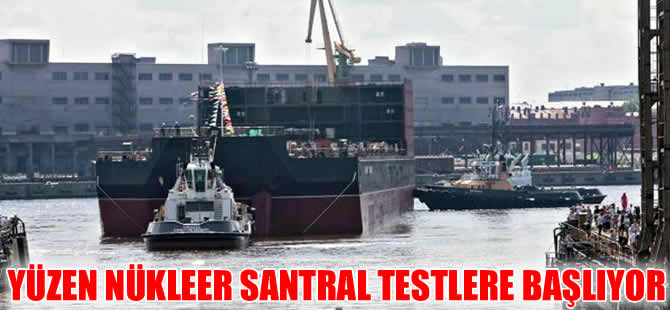 Dünyanın ilk yüzen nükleer santrali 2019 yılında hizmete girecek