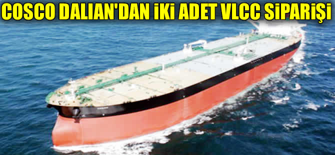 COSCO Dalian iki adet  VLCC siparişi verdi