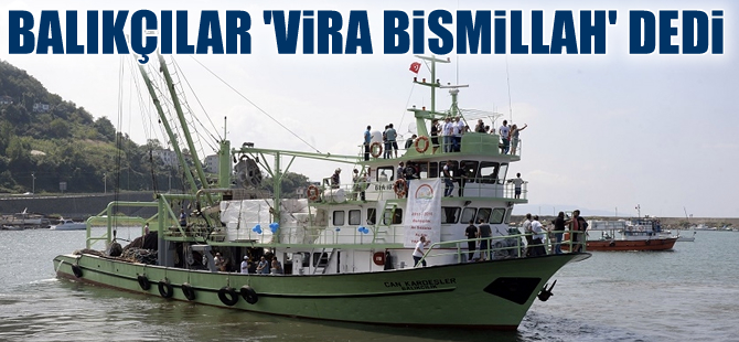 Balıkçılar 'Vira Bismillah' dedi, ilk gün bereketli geçti
