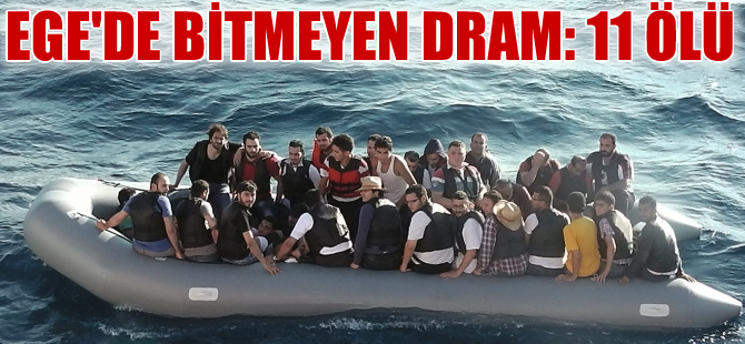 Ege Denizi'nde art arda göçmen faciası: 11 ölü, 5 kayıp