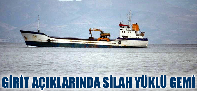 Girit açıklarında silah yüklü gemi yakalandı