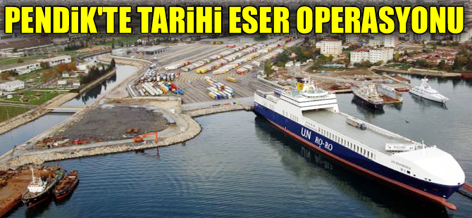 Pendik Ro-Ro limanında tarihi eser operasyonu