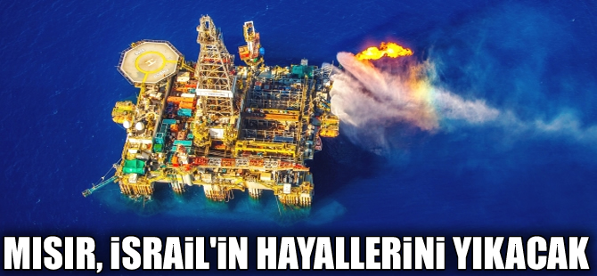 Mısır'ın bulduğu doğalgaz İsrail'i zora sokacak