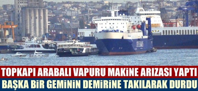 Topkapı arabalı vapuru Harem açıklarında makine arızası yaptı