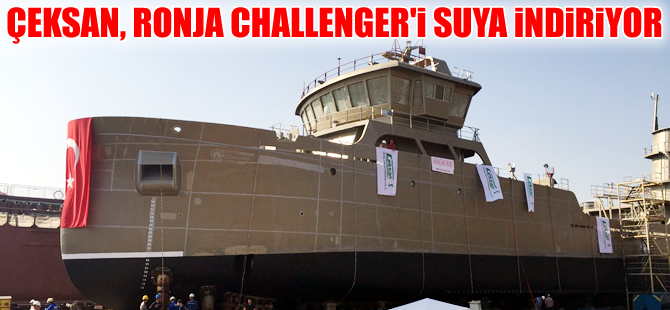 Çeksan Tersanesi, Ronja Challenger'i suya indiriyor