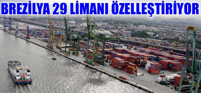 Brezilya, 29 limanı özelleştirmek için ihale açtı