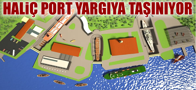 Haliç Port Projesi yeniden yargıya taşınıyor