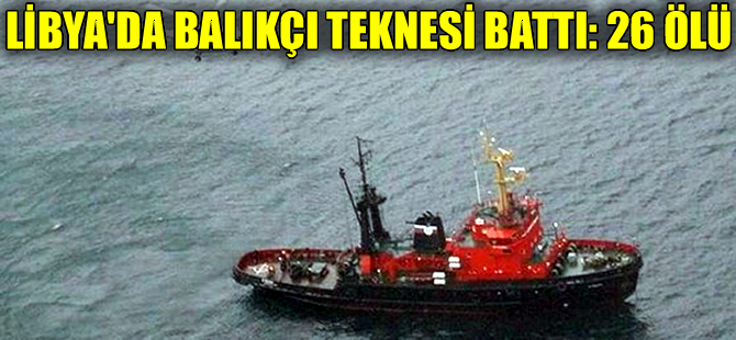Mısırlı balıkçıları taşıyan tekne Libya'da battı: 26 balıkçı öldü