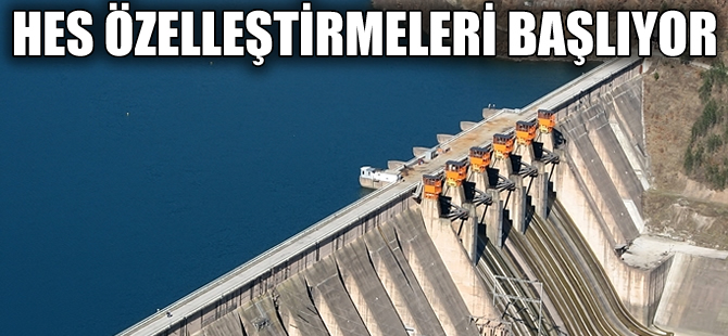 10 hidroelektrik santrali (HES) 5 grup halinde özelleştirilecek