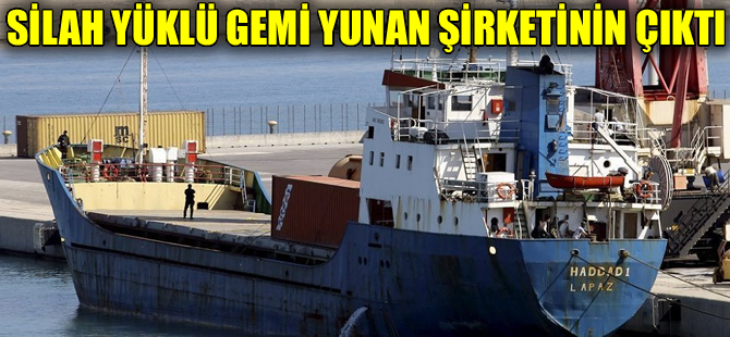 Silah yüklü gemi Yunan şirketinin çıktı