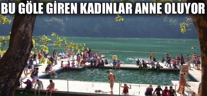 Bu göle giren her kadının çocuğu oluyor!