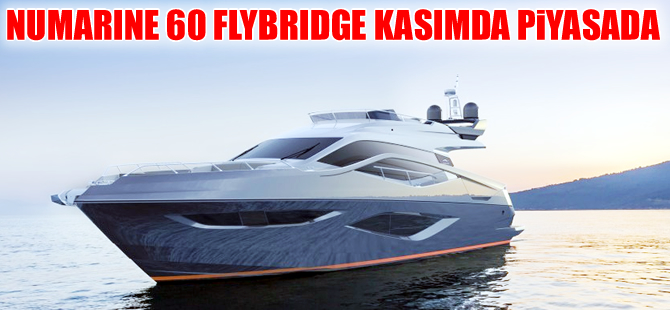Numarine 60 Flybridge kasım ayında Amerika’da görücüye çıkıyor