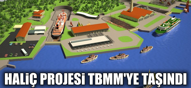 'Haliç Yat Limanı ve Kompleksi Projesi’ TBMM'ye taşındı