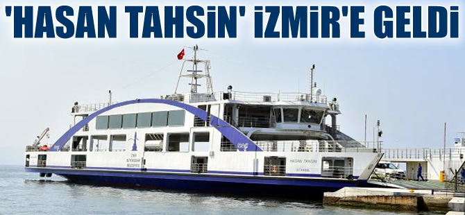 İzmir Büyükşehir Belediyesi yeni arabalı vapuru ‘Hasan Tahsin’e kavuştu