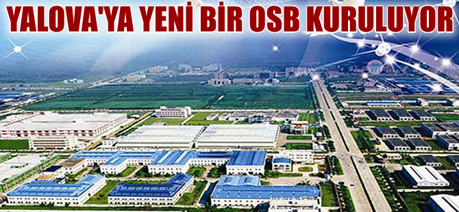 Yalova'ya OSB ve lojistik üs kurulacak