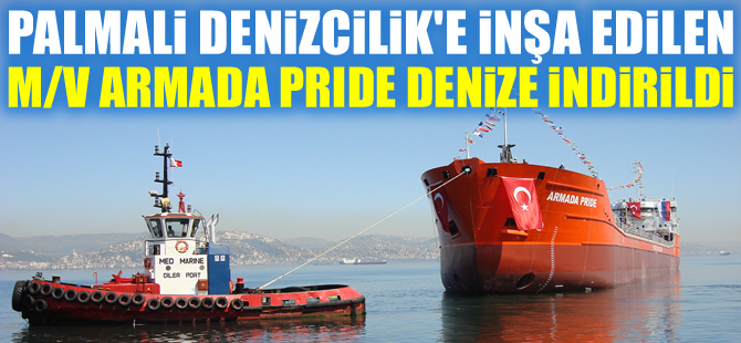 Palmali Denizcilik'e inşa edilen M/V ARMADA PRIDE isimli kimyasal tanker, denizle buluştu