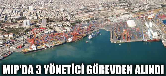 Mersin Limanı’nda 3 yönetici görevden alındı